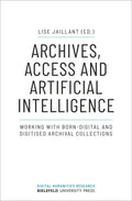 Archives, Access, and Artificial Intelligence: Working with Born-Digital and Digitised Archival Collections - Paperback
