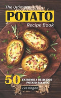 The Ultimate POTATO RECIPE BOOK: 50 Extremely Delicious Potato Recipes - Paperback