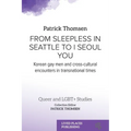 From Sleepless in Seattle to I Seoul You: Korean Gay Men and Cross-cultural Encounters in Transnational Times - Paperback