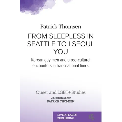 From Sleepless in Seattle to I Seoul You: Korean Gay Men and Cross-cultural Encounters in Transnational Times - Paperback