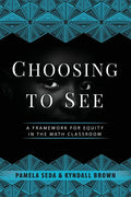 Choosing to See: A Framework for Equity in the Math Classroom - Paperback