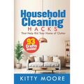 Household Cleaning Hacks (2nd Edition): 93 Crafts That Help Rid Your Home Of Clutter! (Cleaning) - Paperback