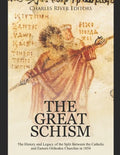 The Great Schism: The History and Legacy of the Split Between the Catholic and Eastern Orthodox Churches in 1054 - Paperback