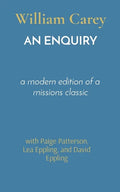 An Enquiry: a modern edition of a missions classic - Paperback