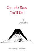 Om, the Poses You'll Do! - Hardcover