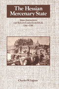 The Hessian Mercenary State: Ideas, Institutions, and Reform Under Frederick II, 1760 1785 - Paperback