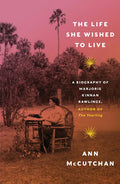 The Life She Wished to Live: A Biography of Marjorie Kinnan Rawlings, Author of the Yearling - Hardcover