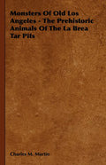 Monsters of Old Los Angeles - The Prehistoric Animals of the La Brea Tar Pits - Paperback