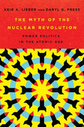 The Myth of the Nuclear Revolution: Power Politics in the Atomic Age - Hardcover