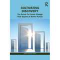 The Untapped Power of Discovery: How to Create Change That Inspires a Better Future - Paperback