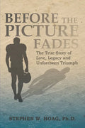 Before the Picture Fades: The True Story of Love, Legacy and Unforeseen Triumph - Paperback