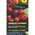 Leukemia Diet Plan Hanbook: How to Eat and Stay Healthy While Fighting Leukemia - Paperback