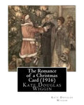 The Romance of a Christmas Card (1916), by Kate Douglas Wiggin - Paperback