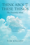 Think About These Things: The Heavenly Mind - Paperback