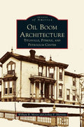 Oil Boom Architecture: Titusville, Pithole, and Petroleum Center - Hardcover