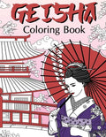 Geisha Coloring Book: Coloring Books for Adults, Geisha Fans, Japanese Coloring, Kimono, Land of the Rising Sun, Geiko, Geigi, Maiko, Kyoto - Paperback