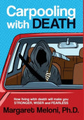 Carpooling With Death: How living with death will make you stronger, wiser and fearless - Hardcover