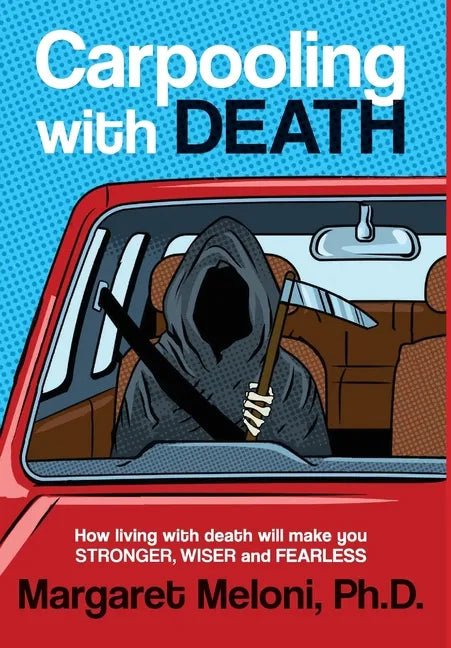 Carpooling With Death: How living with death will make you stronger, wiser and fearless - Hardcover