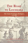 The Road to Louisiana: The Saint-Domingue Refugees 1792-1809 - Paperback