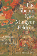 The Tibetan Nun Mingyur Peldrön: A Woman of Power and Privilege - Paperback