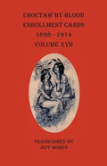 Choctaw By Blood Enrollment Cards 1898-1914 Volume XVII - Paperback