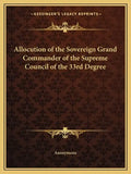 Allocution of the Sovereign Grand Commander of the Supreme Council of the 33rd Degree - Paperback