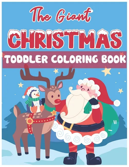 The Giant Christmas Toddler Coloring Book: Christmas Time Coloring Pages for Kids Children Ages 4-12 Fun Christmas Gift or Present Santa Claus Reindee - Paperback
