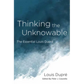 Thinking the Unknowable: The Essential Louis Dupré - Hardcover