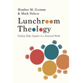 Lunchroom Theology: Pushing Tables Together in a Fractured World - Paperback