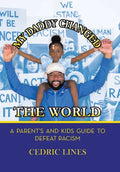 My Daddy Changed the World: A Parent's and Kids Guide to Defeat Racism - Hardcover