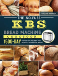 The No-Fuss KBS Bread Machine Cookbook: 1500-Day Hands-Off Recipes for Perfect Homemade Bread - Hardcover