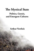 The Mystical State: Politics, Gnosis, and Emergent Cultures - Paperback