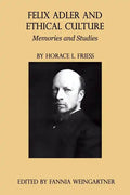 Felix Adler and Ethical Culture - Memories and Studies - Paperback