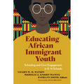 Educating African Immigrant Youth: Schooling and Civic Engagement in K-12 Schools - Paperback