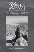 A Year of Sacred Moments: The Soul Seeker's Guide to Inspired Living - Paperback