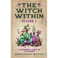 The Witch Within, Volume I: A Beginner's Guide to Witchcraft - Paperback