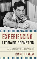 Experiencing Leonard Bernstein: A Listener's Companion - Hardcover