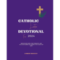 Catholic Lenten Devotional For 2024: Rediscover Hope, Find Strength, and Cultivate Inner Joy During the 40 Days of Lent - Paperback