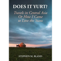 Does it Yurt? Travels in Central Asia Or How I Came to Love the Stans - Paperback