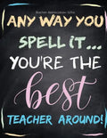 Teacher Appreciation Gifts - Any Way You Spell It.. You're The Best Teacher Around: Teacher Gift For End of Year Gift - Thank You - Appreciation - Ret - Paperback