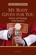 My Body Given for You: History and Theology of the Eucharist - Paperback