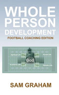 Whole Person Development: The Football Coaching Edition - Paperback