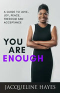 You Are Enough: A Guide to Love, Joy, Peace, Freedom and Acceptance - Paperback