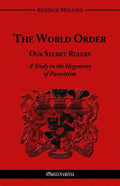 The World Order - Our Secret Rulers: A Study in the Hegemony of Parasitism - Paperback