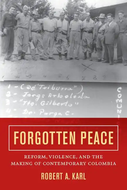 Forgotten Peace: Reform, Violence, and the Making of Contemporary Colombia Volume 3 - Paperback
