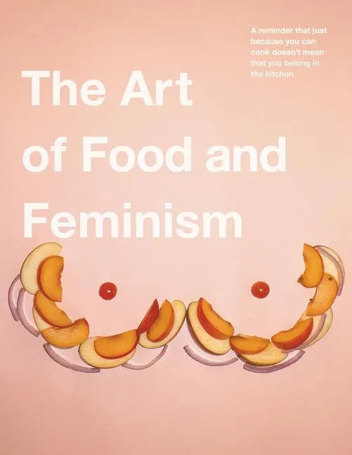 The Art of Food and Feminism - Paperback