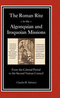 The Roman Rite in the Algonquian and Iroquoian Missions - Hardcover