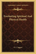 Everlasting Spiritual and Physical Health - Paperback