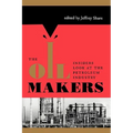 The Oil Makers: Insiders Look at the Petroleum Industry - Paperback