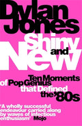 Shiny and New: Ten Moments of Pop Genius That Defined the '80s - Paperback